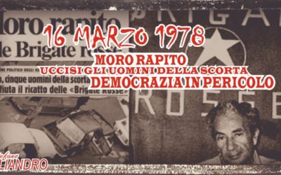 16 MARZO 1978. MORO RAPITO. UCCISI GLI UOMINI DELLA SCORTA. DEMOCRAZIA IN PERICOLO .